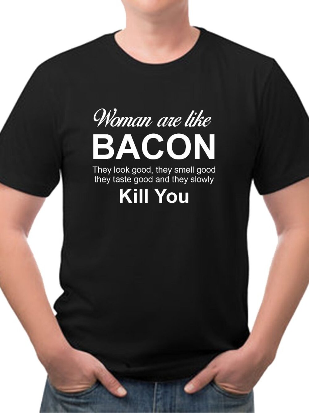 Woman are like BACON Funny Custom Printed Tee Shirt